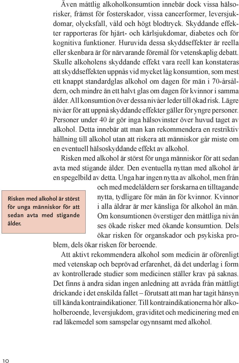 Huruvida dessa skyddseffekter är reella eller skenbara är för närvarande föremål för vetenskaplig debatt.