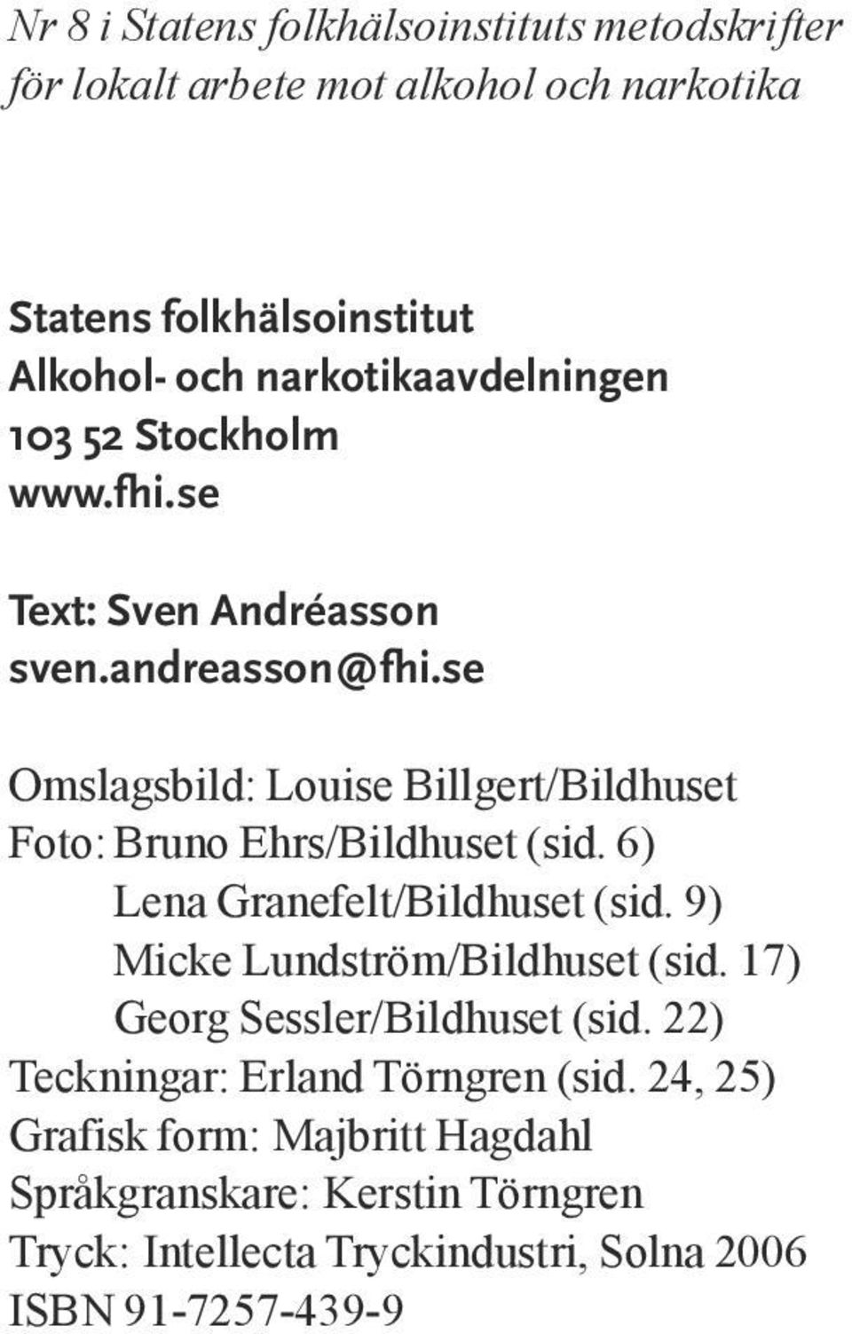 se Omslagsbild: Louise Billgert/Bildhuset Foto: Bruno Ehrs/Bildhuset (sid. 6) Lena Granefelt/Bildhuset (sid. 9) Micke Lundström/Bildhuset (sid.