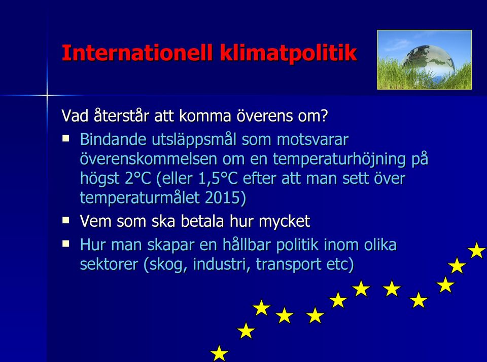 högst 2 C (eller 1,5 C efter att man sett över temperaturmålet 2015) Vem som ska