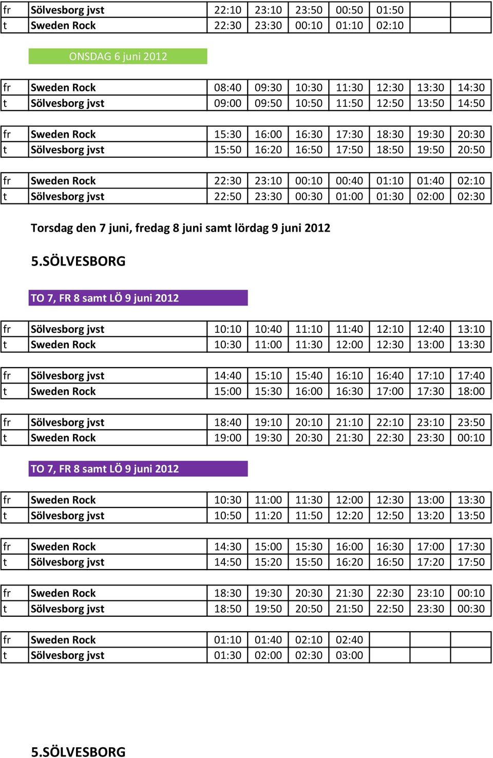 jvst 22:50 23:30 00:30 01:00 01:30 02:00 02:30 Torsdag den 7 juni, fredag 8 juni samt lördag 9 juni 2012 5.