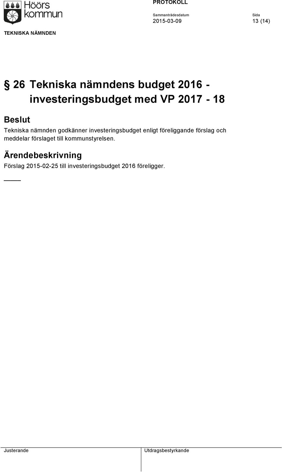 investeringsbudget enligt föreliggande förslag och meddelar