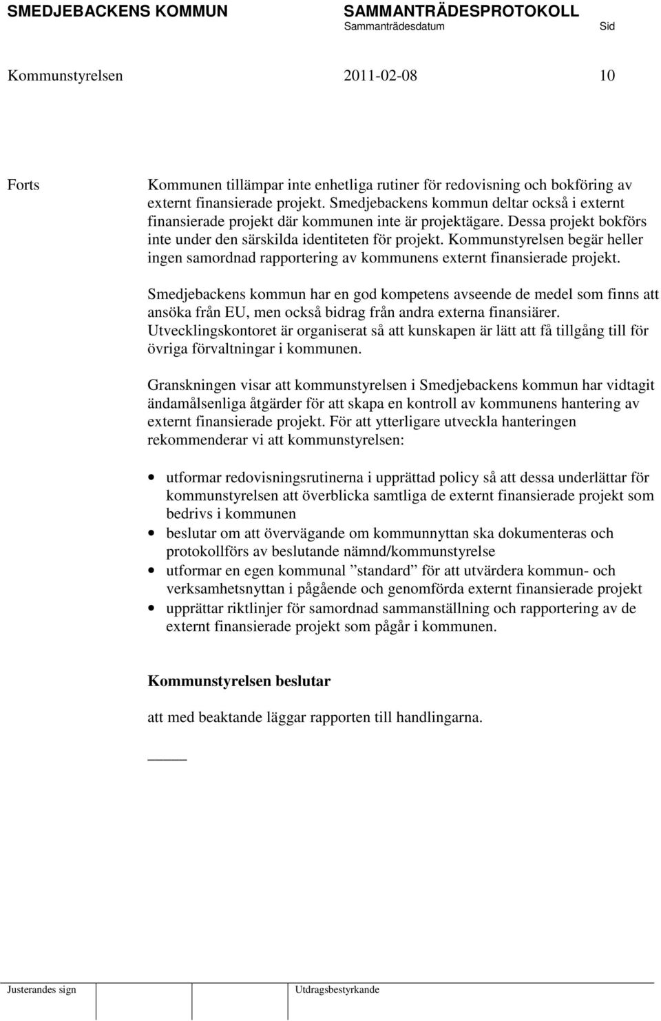 Kommunstyrelsen begär heller ingen samordnad rapportering av kommunens externt finansierade projekt.
