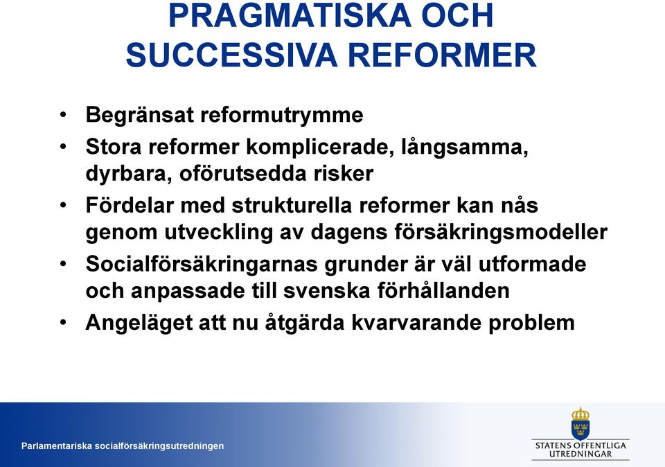 kan nås genom utveckling av dagens försäkringsmodeller Socialförsäkringarnas grunder är