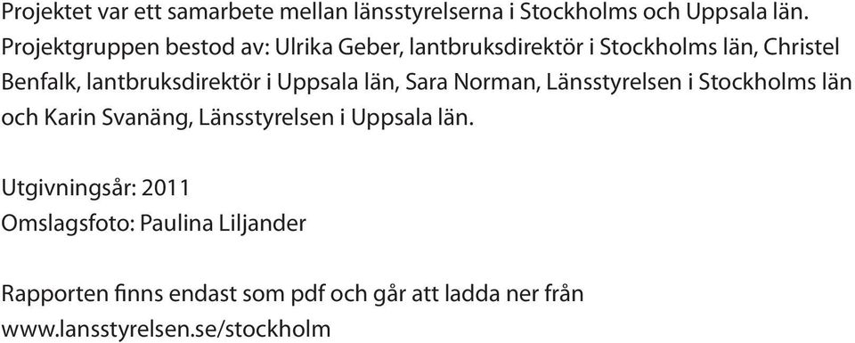 lantbruksdirektör i Uppsala län, Sara Norman, Länsstyrelsen i Stockholms län och Karin Svanäng, Länsstyrelsen