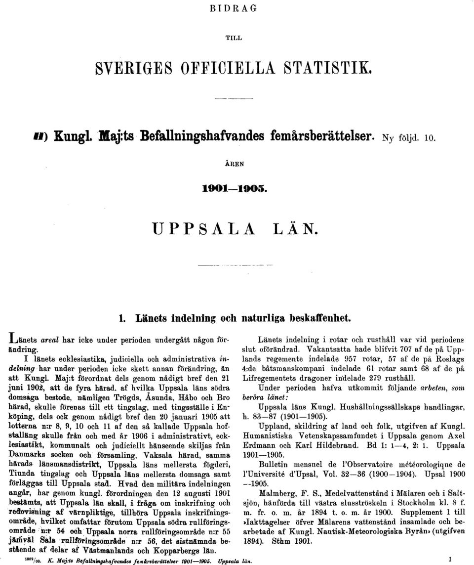 t förordnat dels genom nådigt bref den 21 juni 1902, att de fyra härad, af hvilka Uppsala läns södra domsaga bestode, nämligen Trögds, Åsunda, Håbo och Bro härad, skulle förenas till ett tingslag,