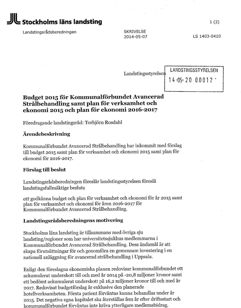 landstingsråd: Torbjörn Rosdahl Ärendebeskrivning Kommunalförbundet Avancerad Strålbehandling har inkommit med förslag till budget 2015 samt plan för verksamhet och ekonomi 2015 samt plan för ekonomi