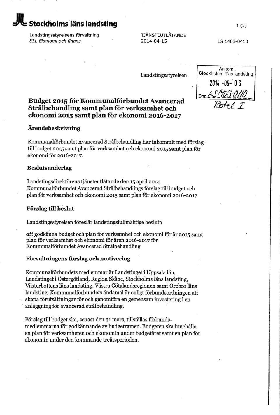 Kommunalförbundet Avancerad Strålbehandling har inkommit med förslag till budget 2015 samt plan för verksamhet och ekonomi 2015 samt plan för ekonomi för 2016-2017.
