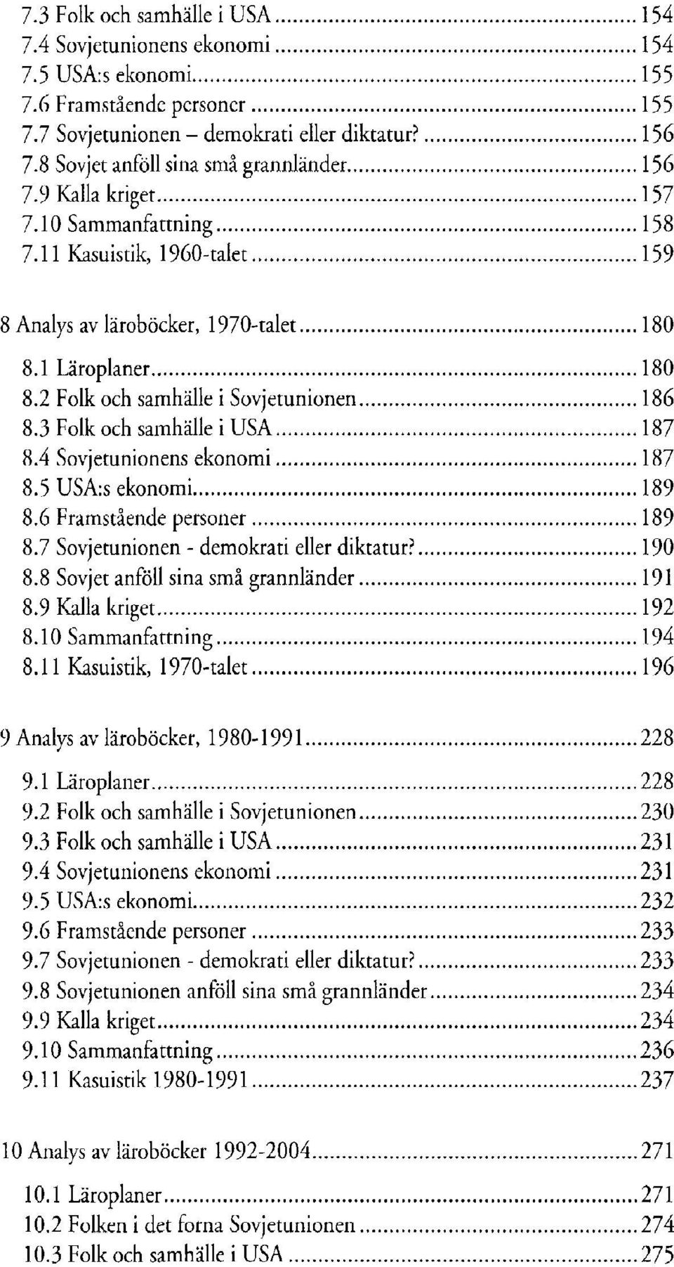 6 Framstâende personer 8.7 Sovjetunionen - demokrati eller diktatur?.. 8.8 Sovjet anföll sina smâ grannländer 8.9 Kalla kriget 8.10 Sammanfattning 8.