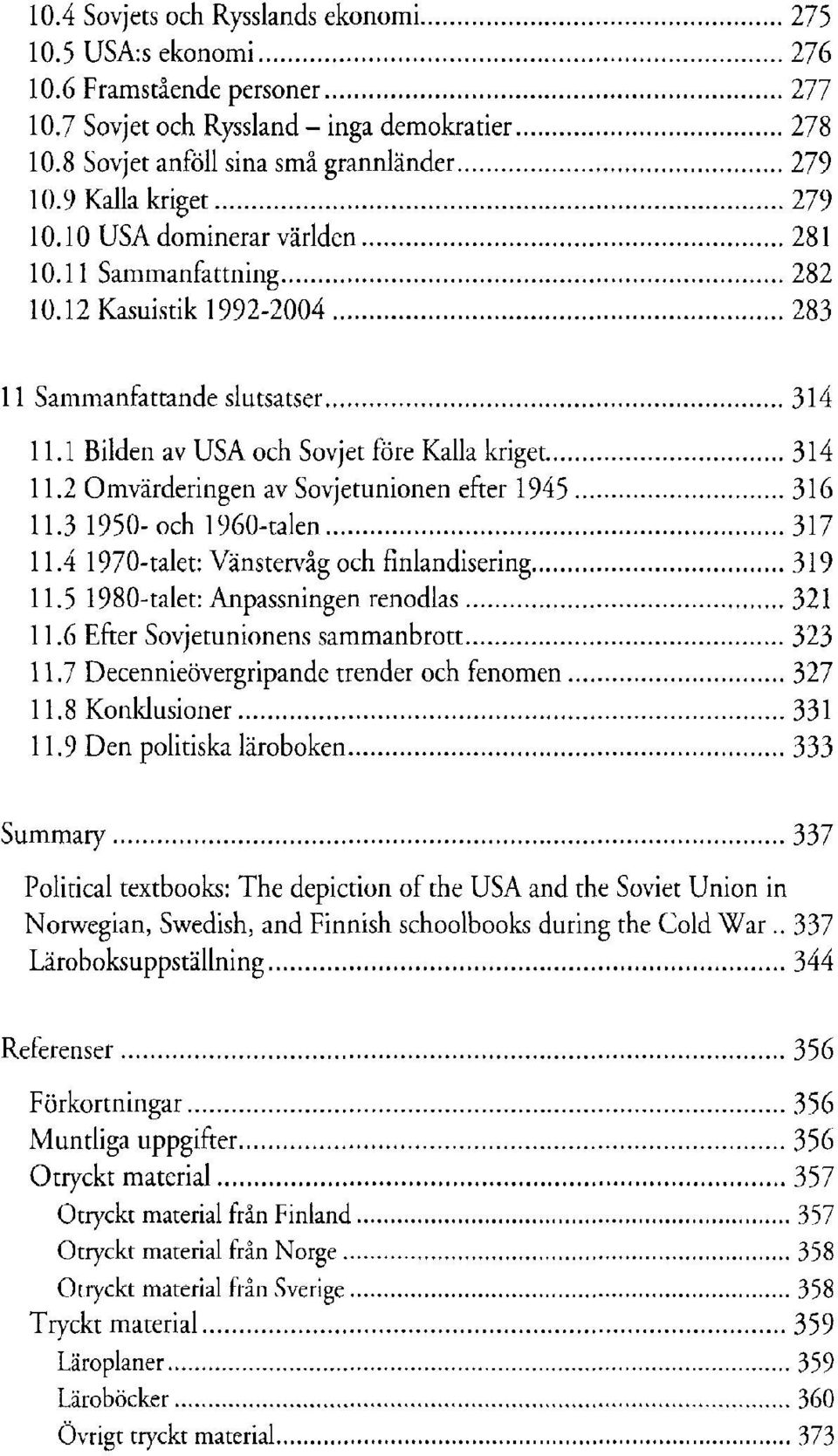 6 Efter Sovjetunionens sammanbrott 11.7 Decennieövergripande trender och fenomen 11.8 Konklusioner 11.