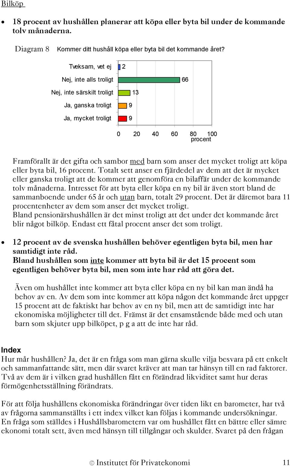 troligt att köpa eller byta bil, 16. Totalt sett anser en fjärdedel av dem att det är mycket eller ganska troligt att de kommer att genomföra en bilaffär under de kommande tolv månaderna.