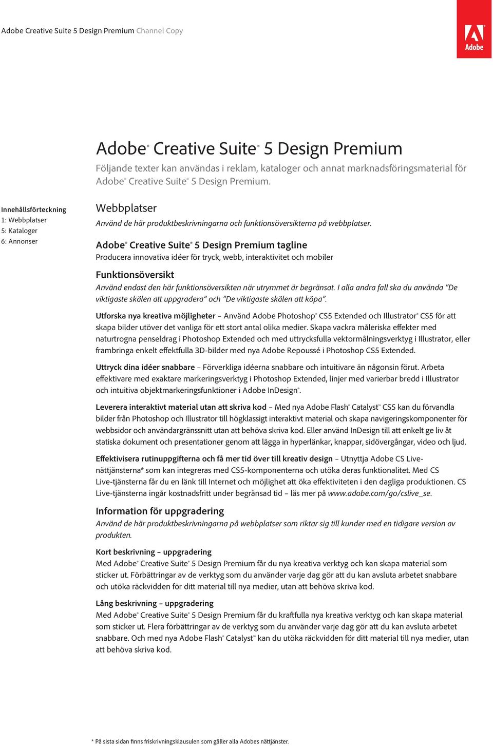 Adobe Creative Suite 5 Design Premium tagline Producera innovativa idéer för tryck, webb, interaktivitet och mobiler Funktionsöversikt Använd endast den här funktionsöversikten när utrymmet är