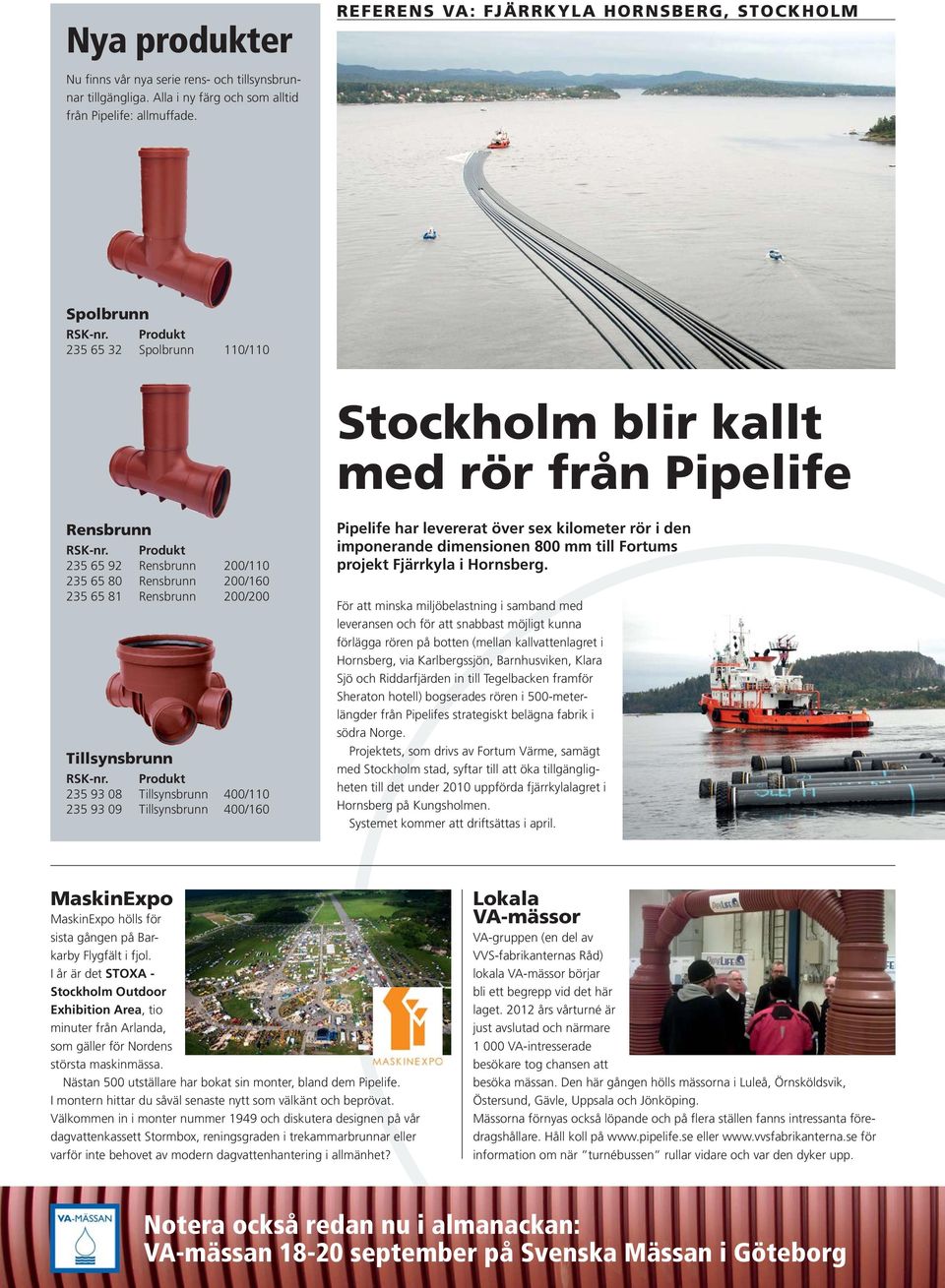 Den planerade nya delen kommunala vatten- och avloppsledningsnätet, framförallt på den västra delen av Kållandsö, dimensioneras för att klara 600 fastigheter.