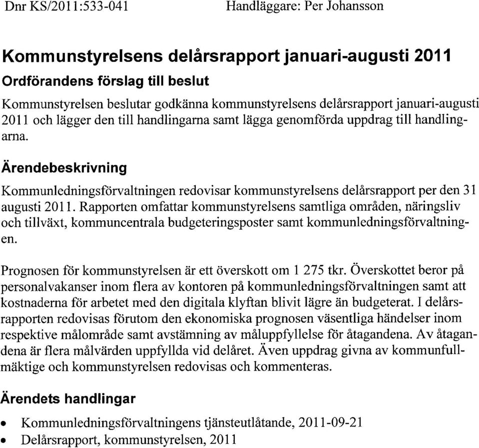 Ärendebeskrivning Kommunledningsförvaltningen redovisar kommunstyrelsens delårsrapport per den 31 augusti 2011.