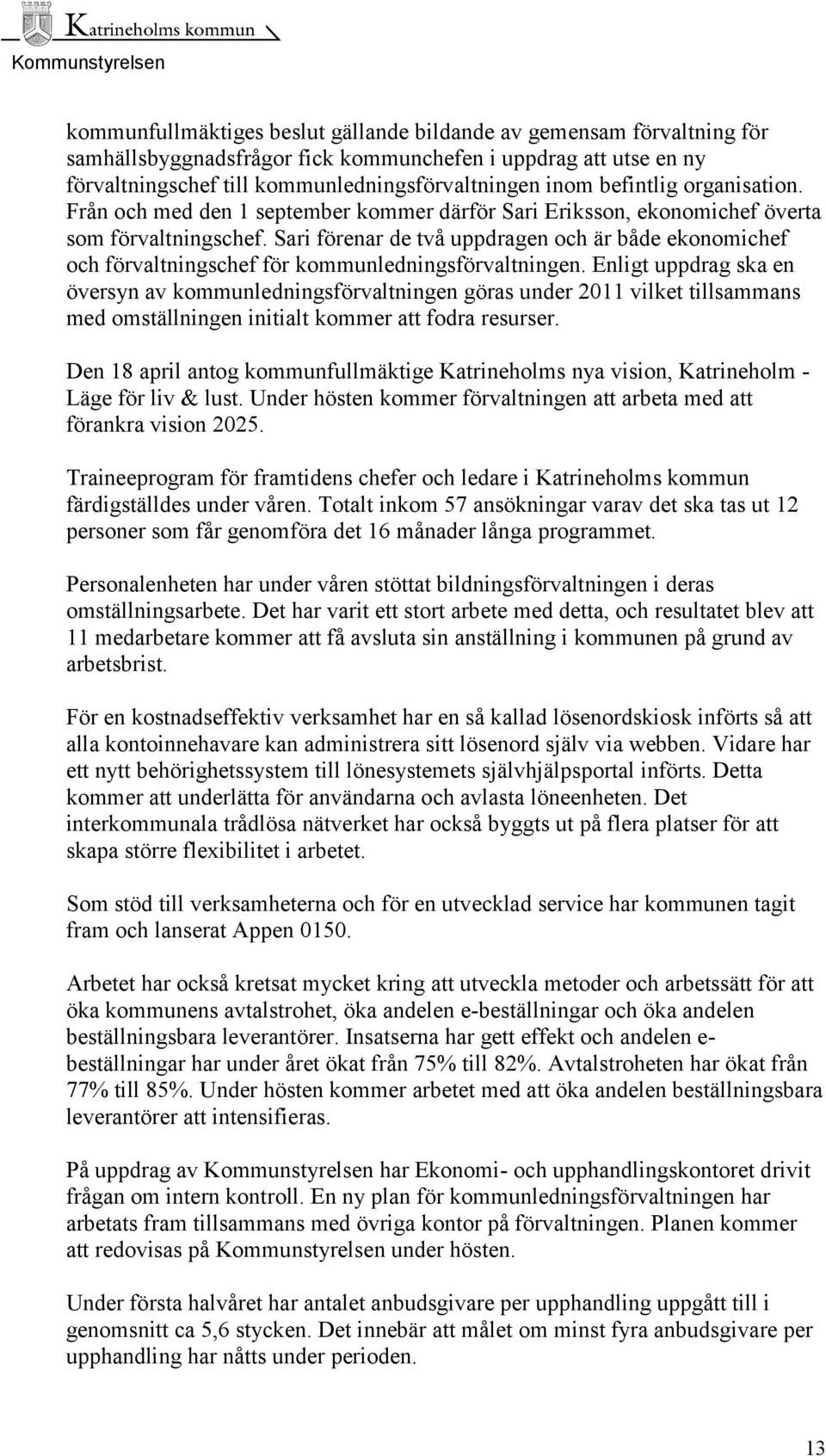 Sari förenar de två uppdragen och är både ekonomichef och förvaltningschef för kommunledningsförvaltningen.