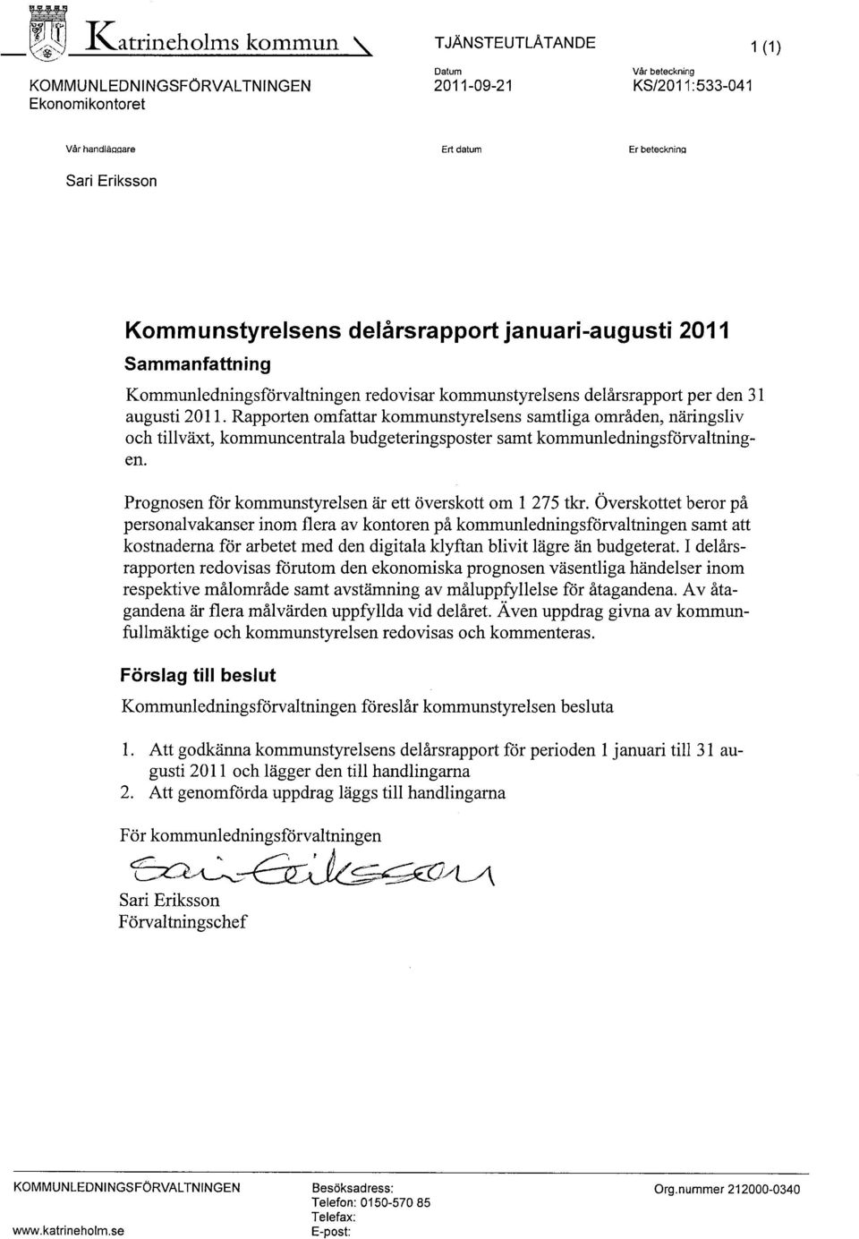 delårsrapport januari-augusti 2011 Sammanfattning Kommunledningsförvaltningen redovisar kommunstyrelsens delårsrapport per den 31 augusti 2011.