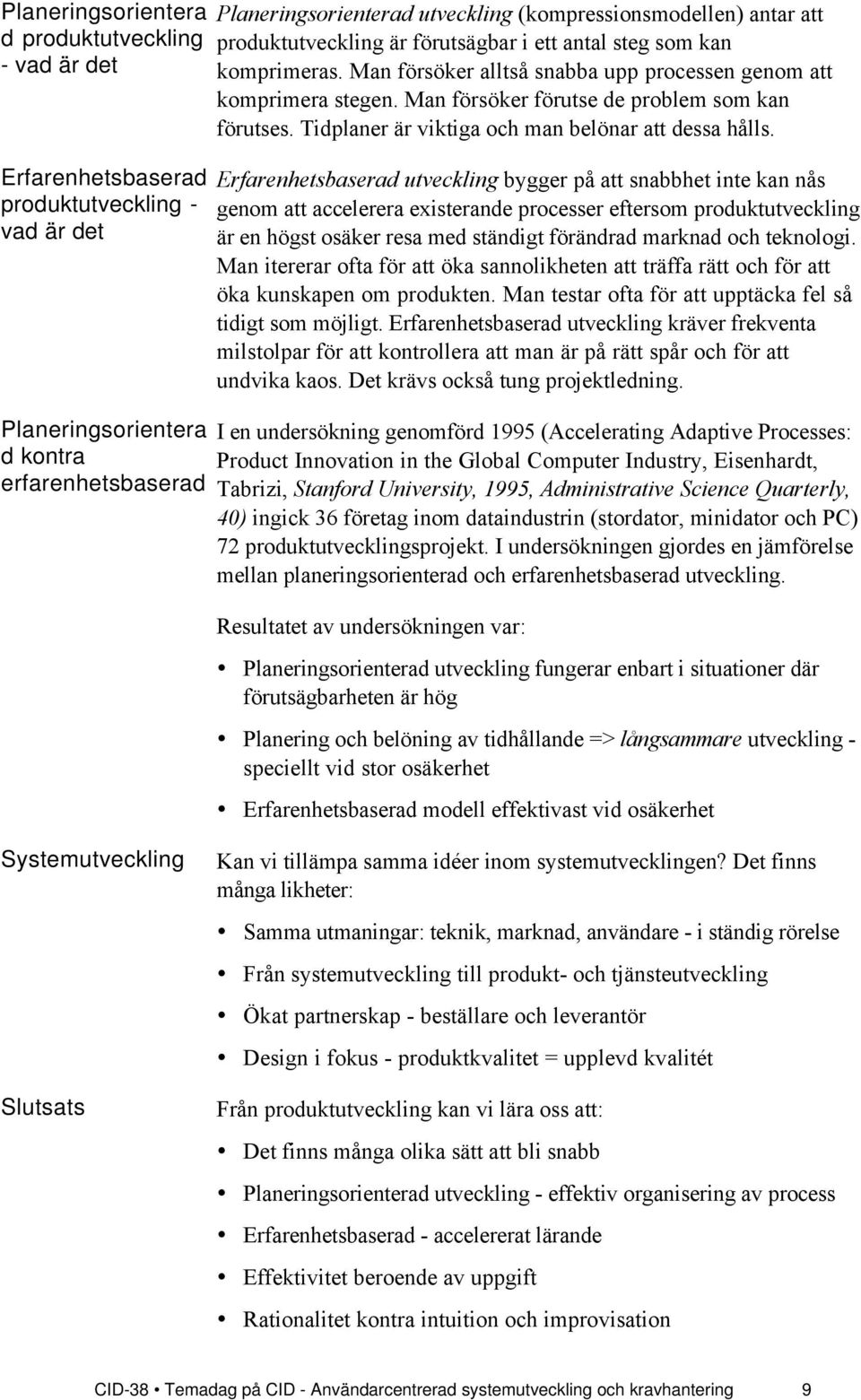 Man fšrsšker fšrutse de problem som kan fšrutses. Tidplaner Šr viktiga och man belšnar att dessa hœlls.
