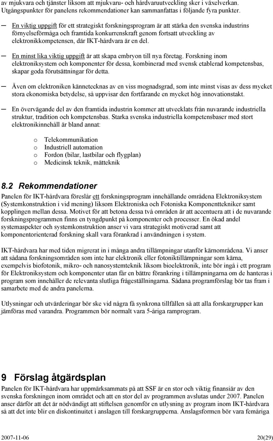 IKT-hårdvara är en del. En minst lika viktig uppgift är att skapa embryon till nya företag.