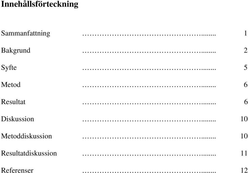 .. 6 Resultat... 6 Diskussion.