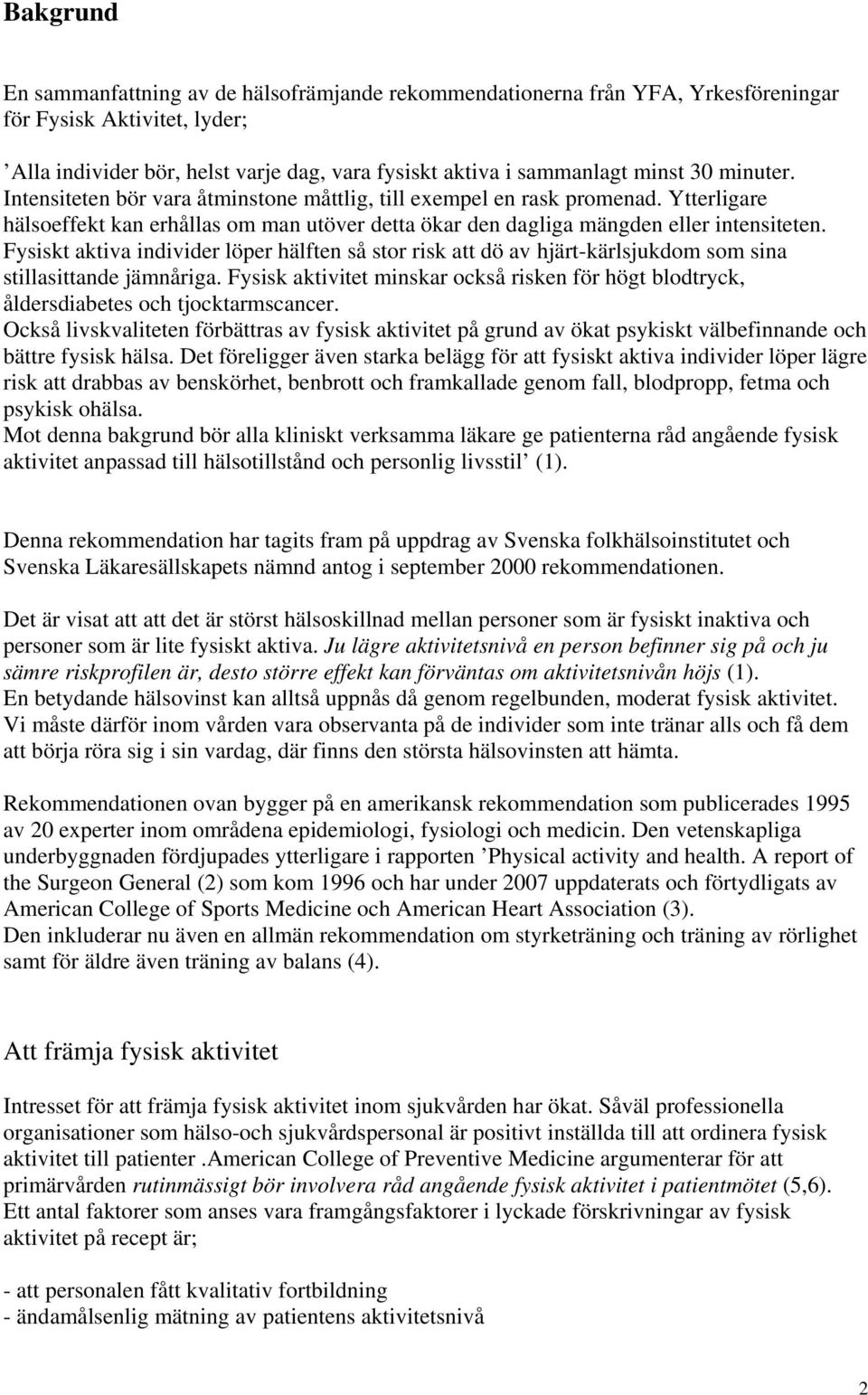 Fysiskt aktiva individer löper hälften så stor risk att dö av hjärt-kärlsjukdom som sina stillasittande jämnåriga.