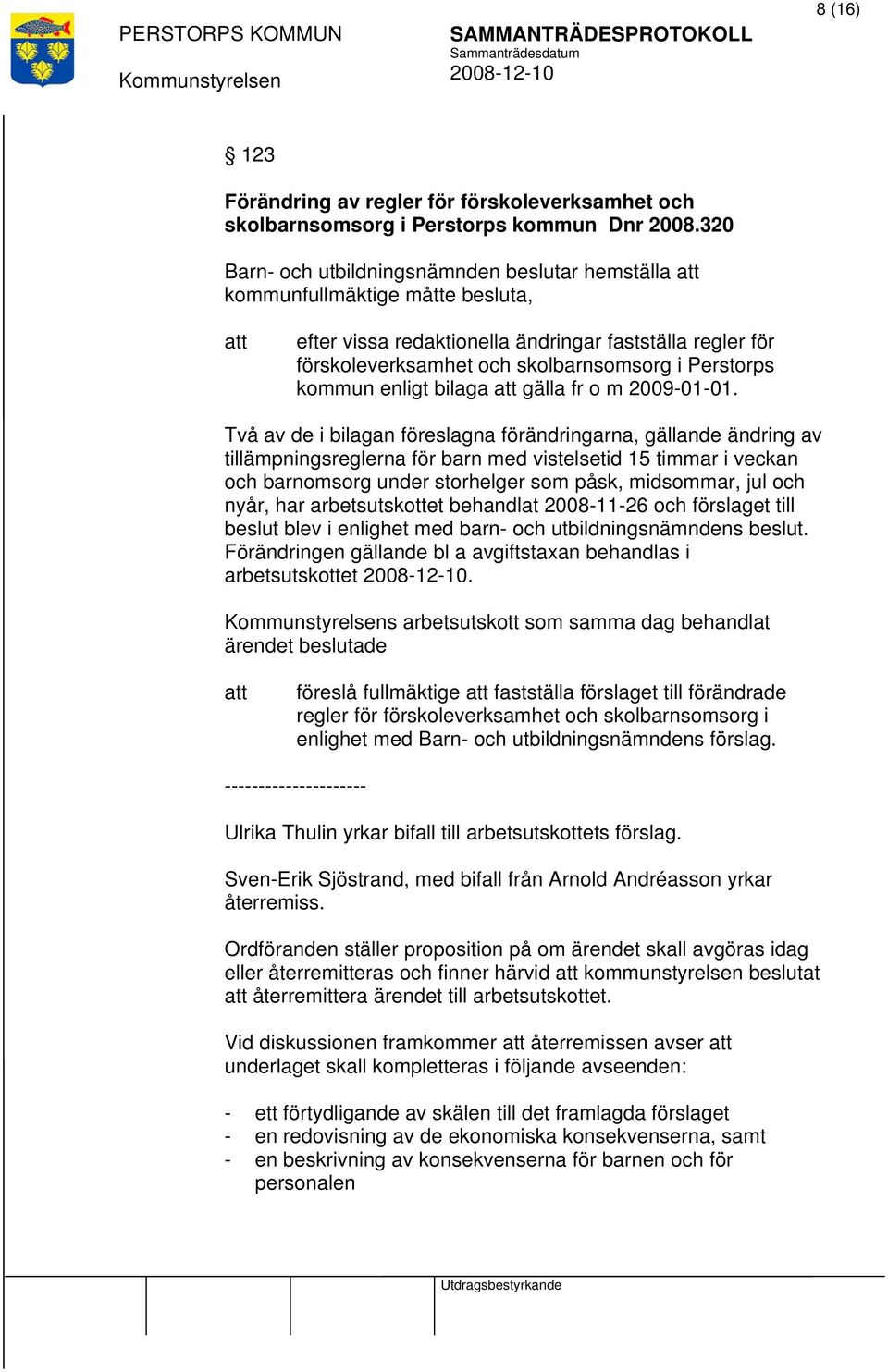 kommun enligt bilaga gälla fr o m 2009-01-01.