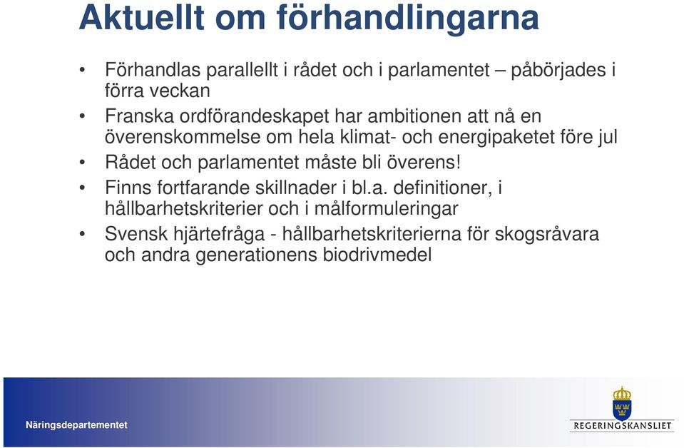 parlamentet måste bli överens! Finns fortfarande skillnader i bl.a. definitioner, i hållbarhetskriterier och i