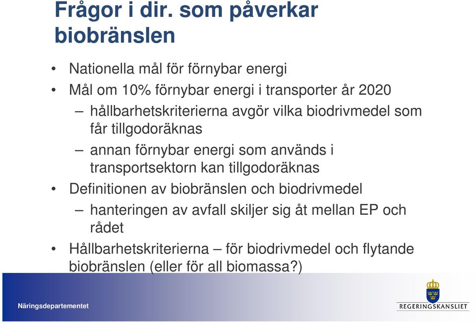 hållbarhetskriterierna avgör vilka biodrivmedel som får tillgodoräknas annan förnybar energi som används i