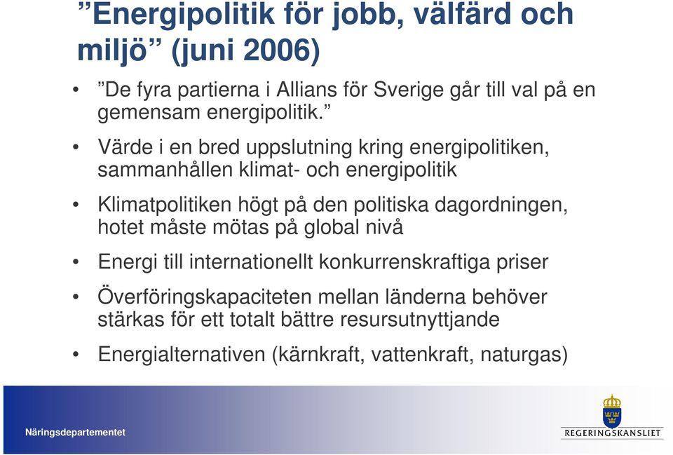 Värde i en bred uppslutning kring energipolitiken, sammanhållen klimat- och energipolitik Klimatpolitiken högt på den politiska