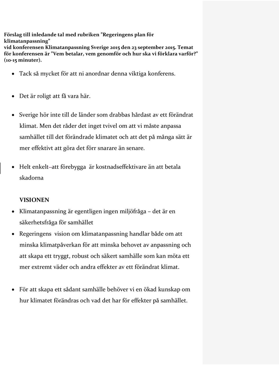 Sverige hör inte till de länder som drabbas hårdast av ett förändrat klimat.