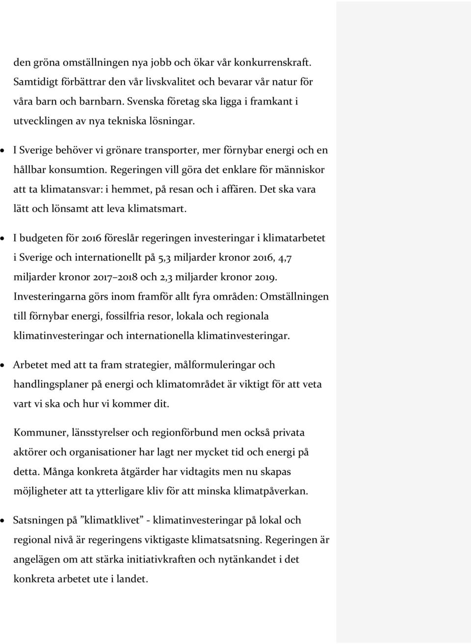 Regeringen vill göra det enklare för människor att ta klimatansvar: i hemmet, på resan och i affären. Det ska vara lätt och lönsamt att leva klimatsmart.