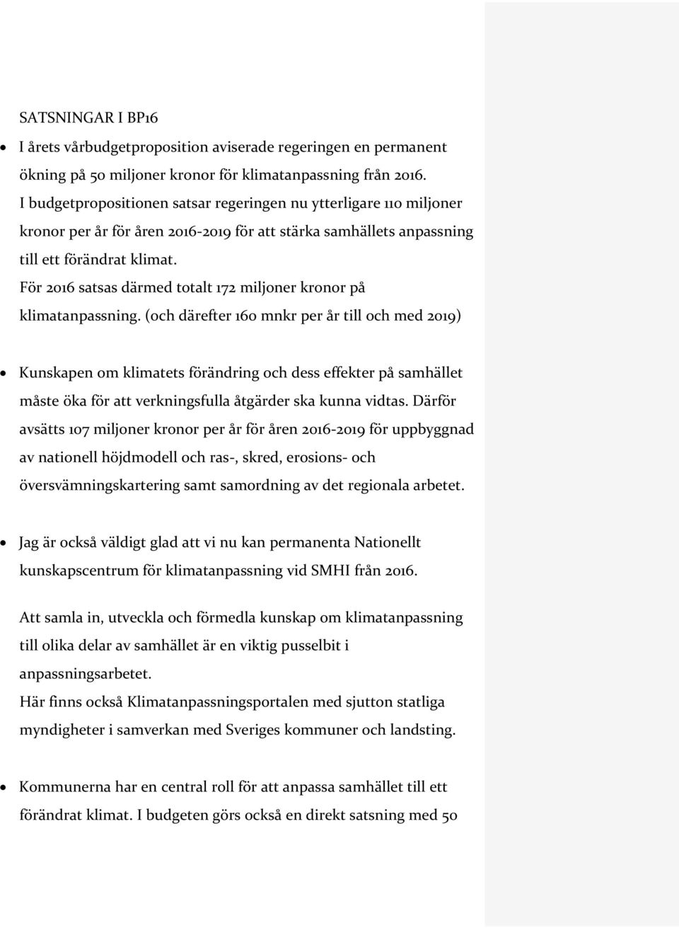 För 2016 satsas därmed totalt 172 miljoner kronor på klimatanpassning.