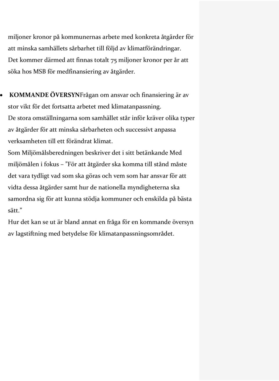 KOMMANDE ÖVERSYNFrågan om ansvar och finansiering är av stor vikt för det fortsatta arbetet med klimatanpassning.