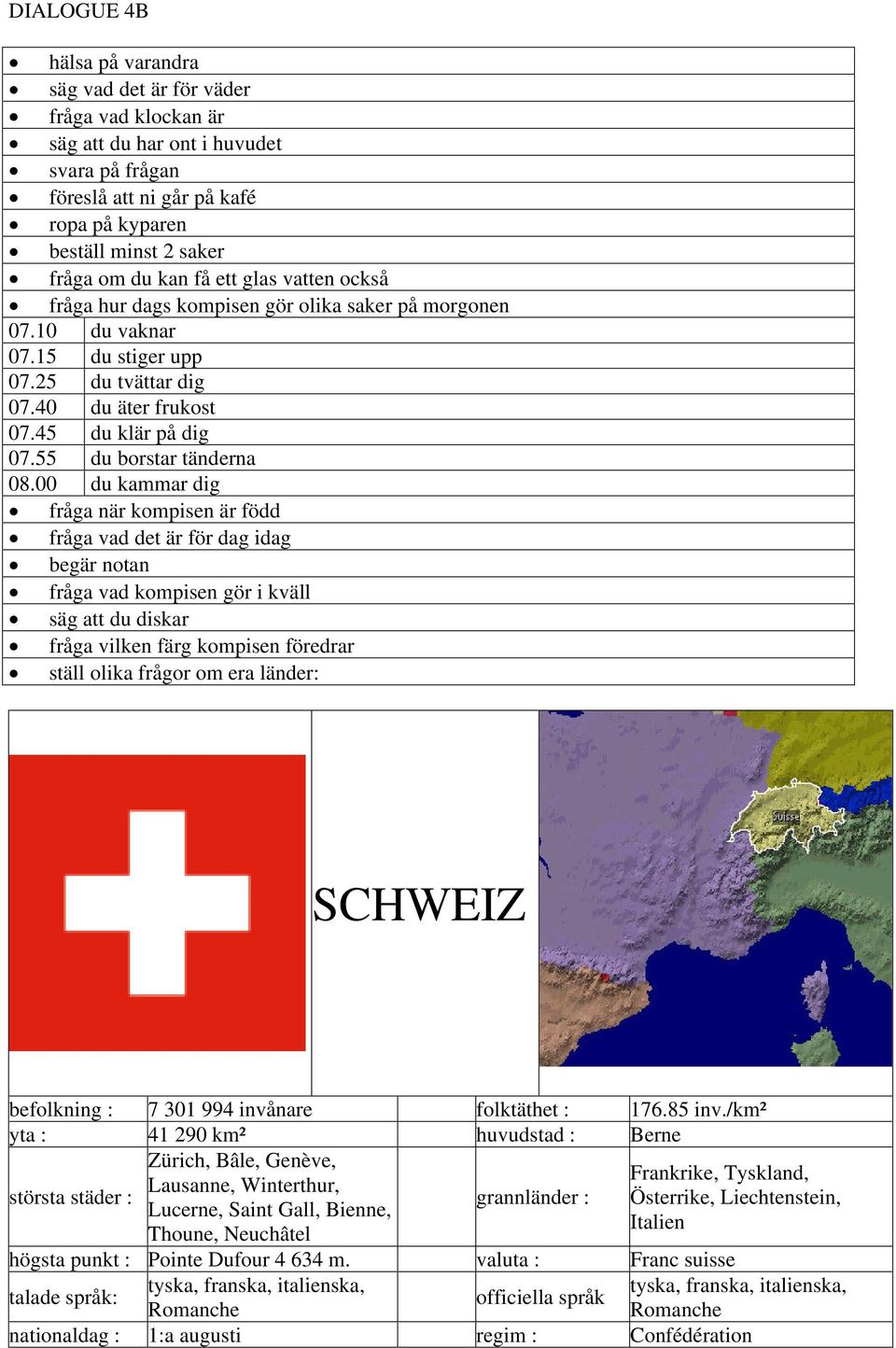 00 du kammar dig fråga när kompisen är född fråga vad det är för dag idag begär notan säg att du diskar SCHWEIZ befolkning : 7 301 994 invånare folktäthet : 176.85 inv.