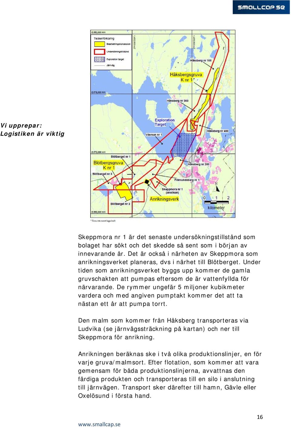 Under tiden som anrikningsverket byggs upp kommer de gamla gruvschakten att pumpas eftersom de är vattenfyllda för närvarande.