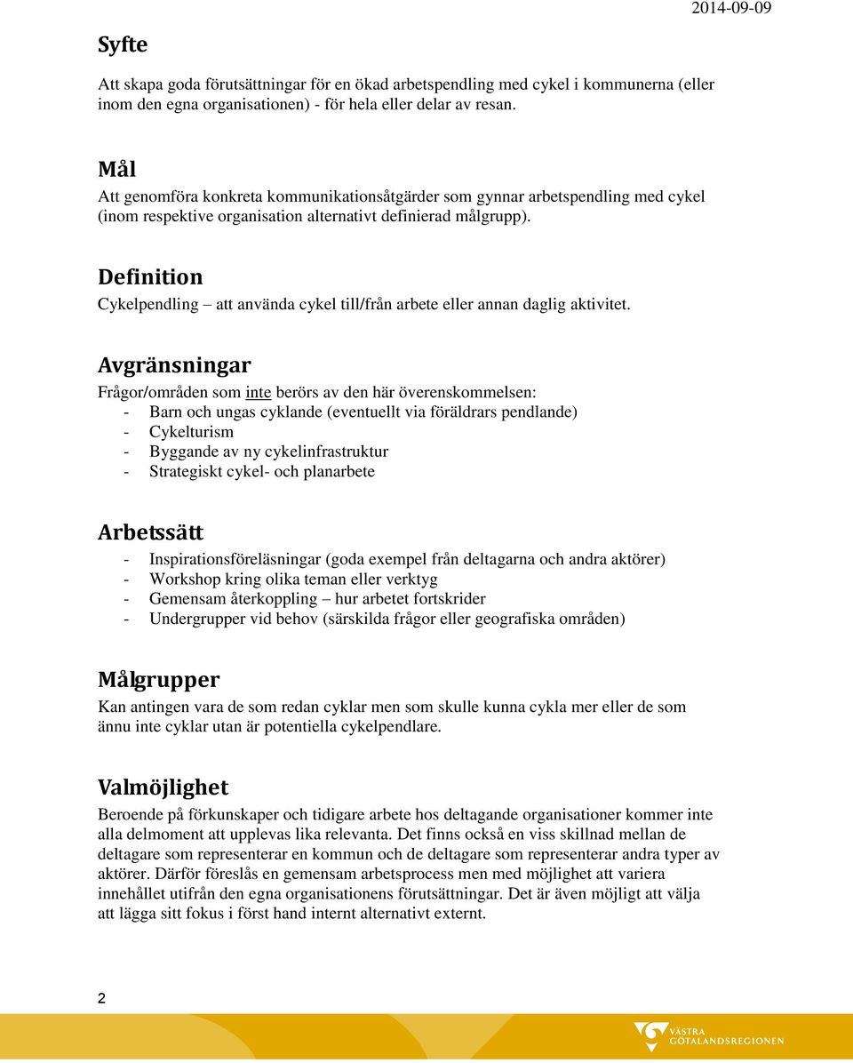 Definition Cykelpendling att använda cykel till/från arbete eller annan daglig aktivitet.