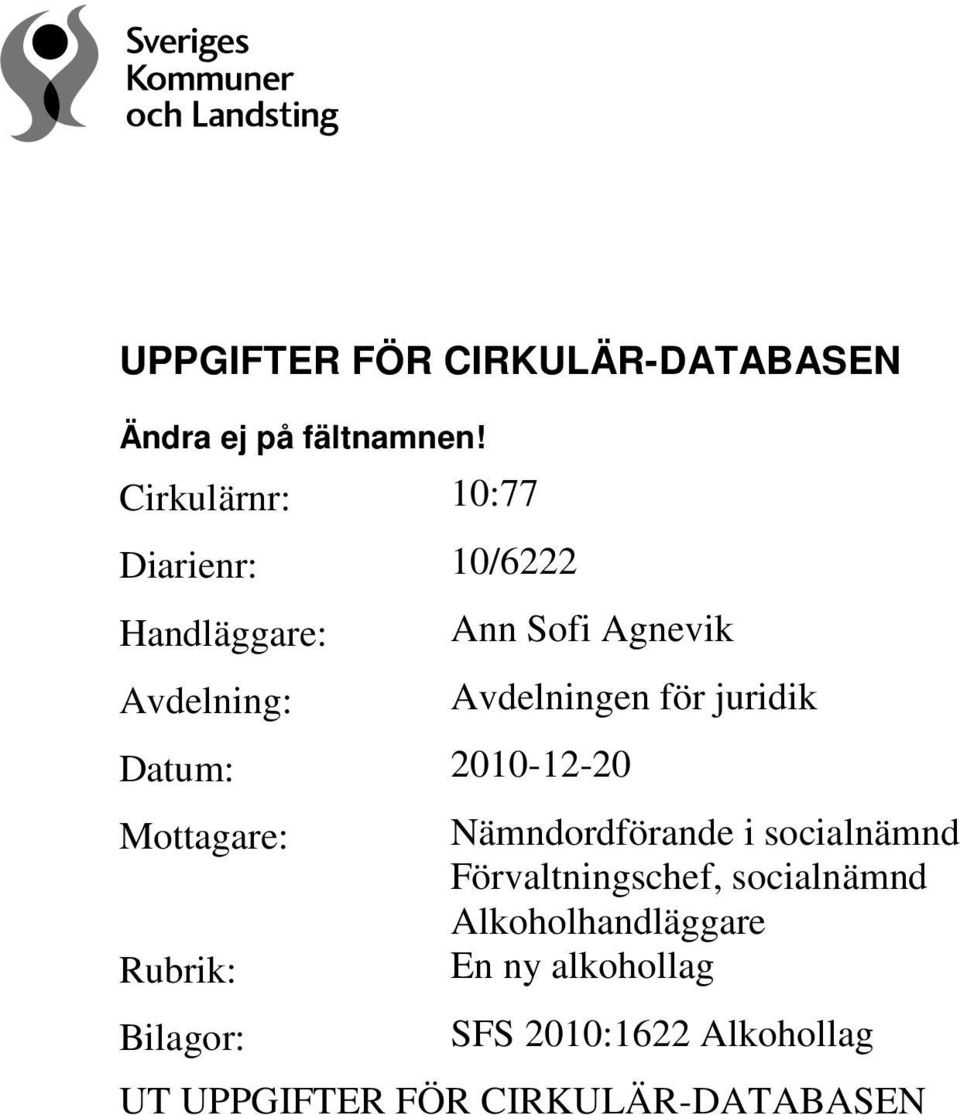 2010-12-20 Mottagare: Rubrik: Bilagor: Avdelningen för juridik Nämndordförande i