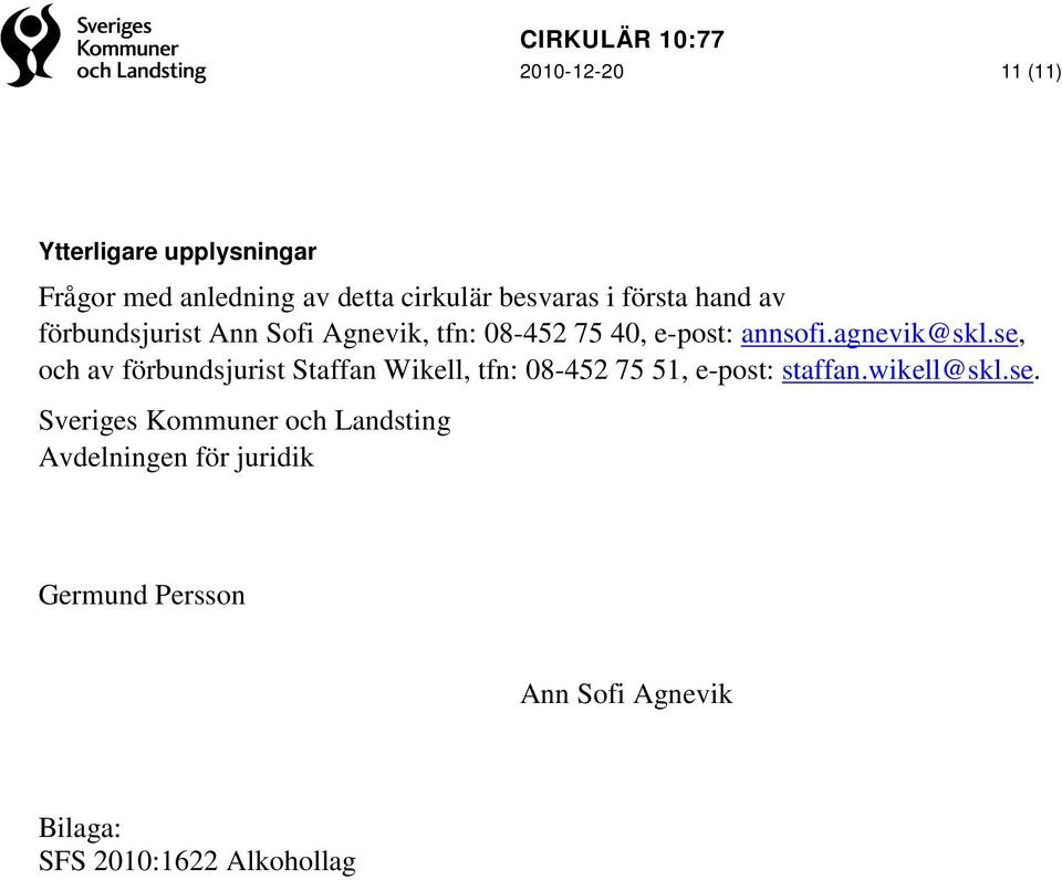 se, och av förbundsjurist Staffan Wikell, tfn: 08-452 75 51, e-post: staffan.wikell@skl.se. Sveriges