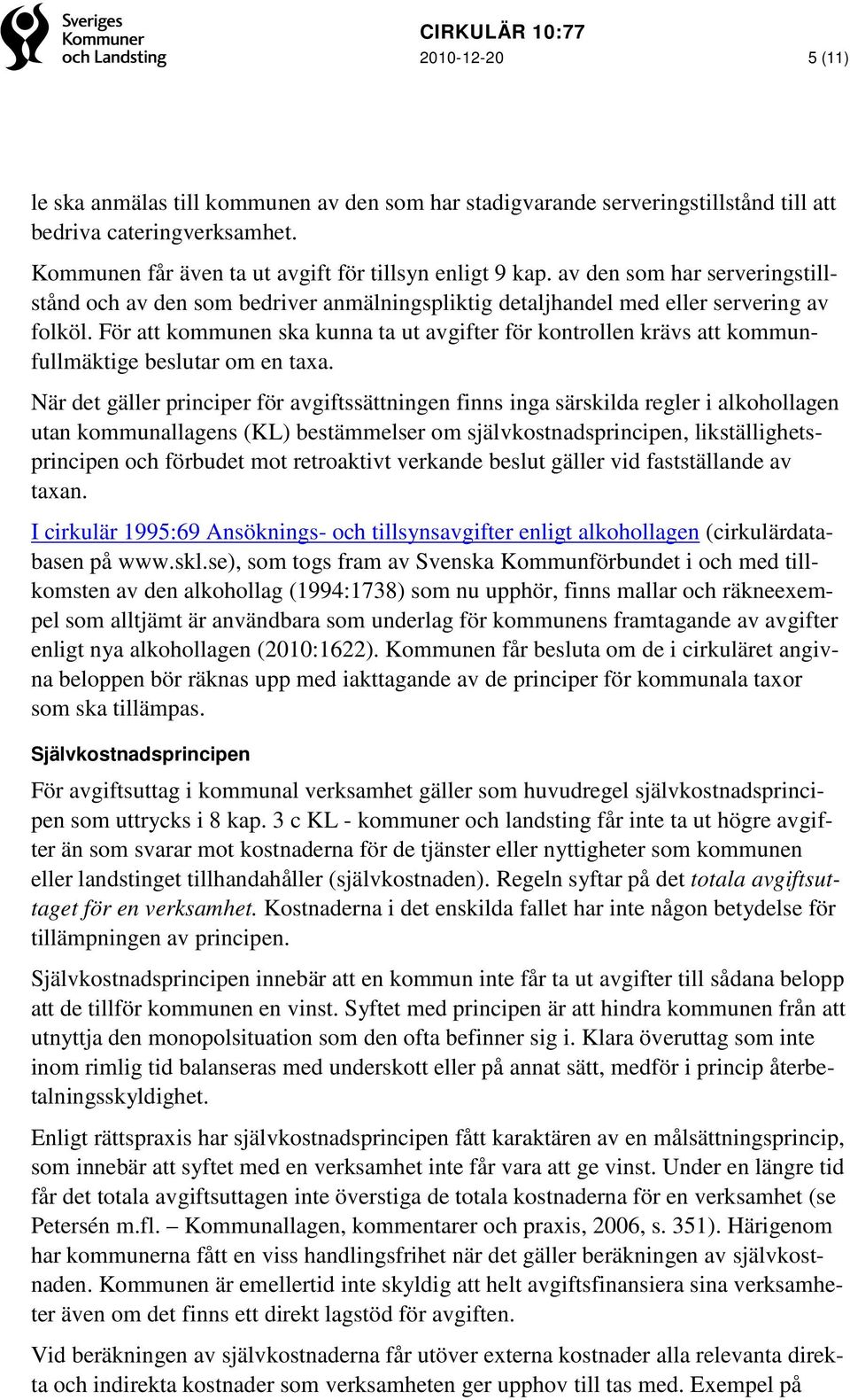 För att kommunen ska kunna ta ut avgifter för kontrollen krävs att kommunfullmäktige beslutar om en taxa.