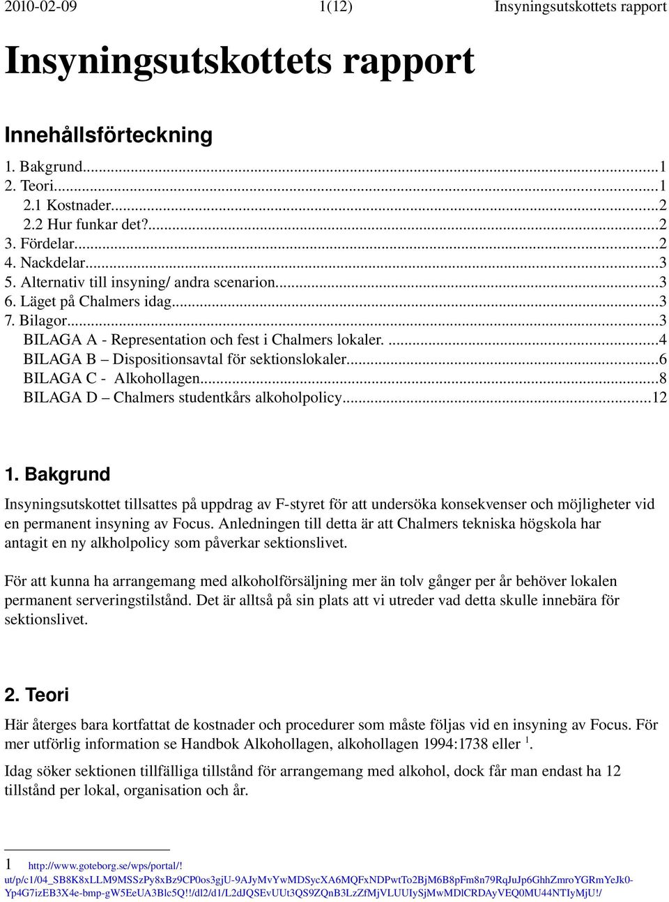 ..6 BILAGA C Alkohollagen...8 BILAGA D Chalmers studentkårs alkoholpolicy...12 1.