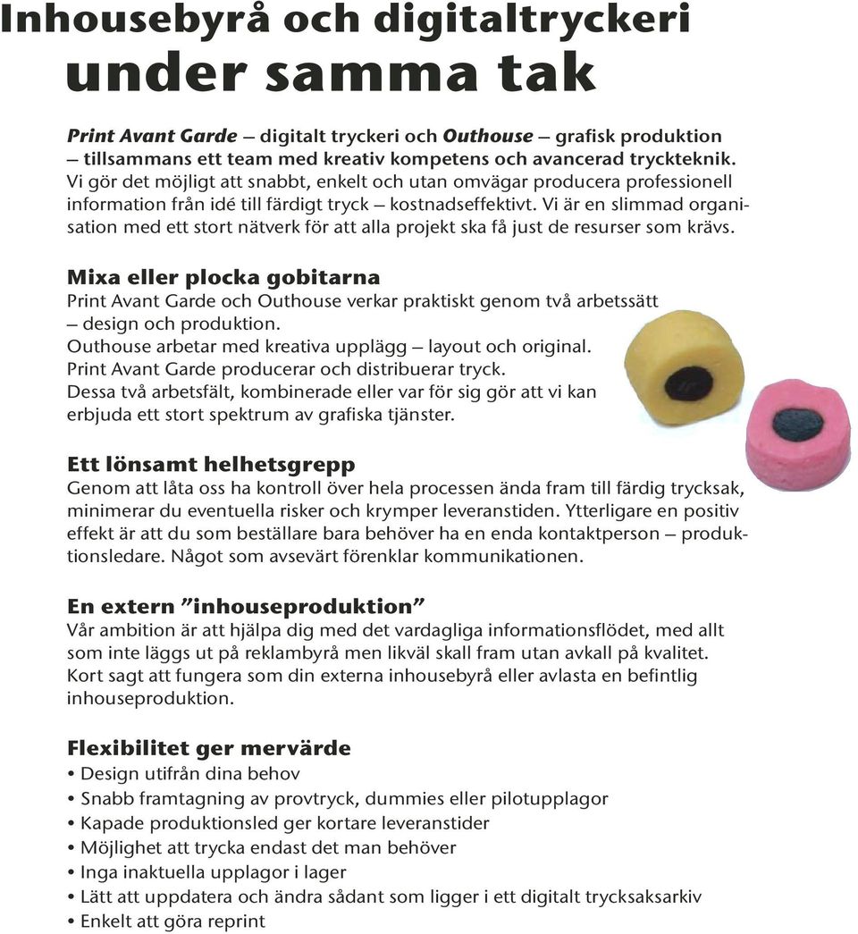 Vi är en slimmad organisation med ett stort nätverk för att alla projekt ska få just de resurser som krävs.