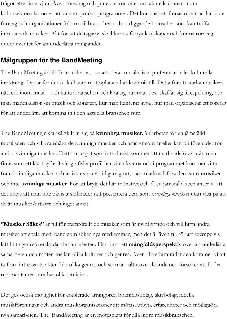 Allt för att deltagarna skall kunna få nya kunskaper och kunna röra sig under eventet för att underlätta minglandet.