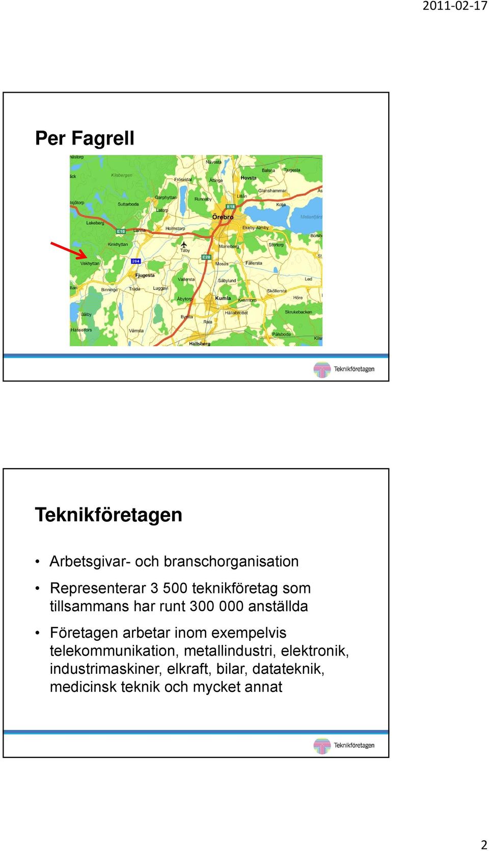 anställda Företagen arbetar inom exempelvis telekommunikation,