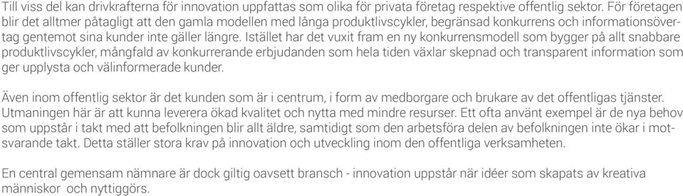 Istället har det vuxit fram en ny konkurrensmodell som bygger på allt snabbare produktlivscykler, mångfald av konkurrerande erbjudanden som hela tiden växlar skepnad och transparent information som