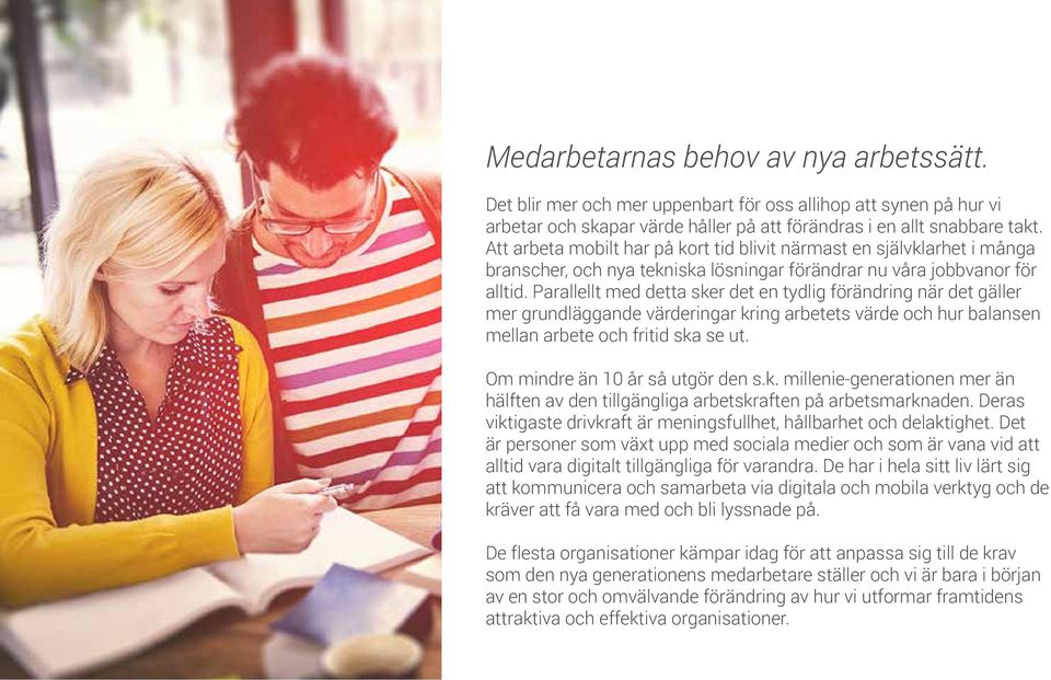 Parallellt med detta sker det en tydlig förändring när det gäller mer grundläggande värderingar kring arbetets värde och hur balansen mellan arbete och fritid ska se ut.