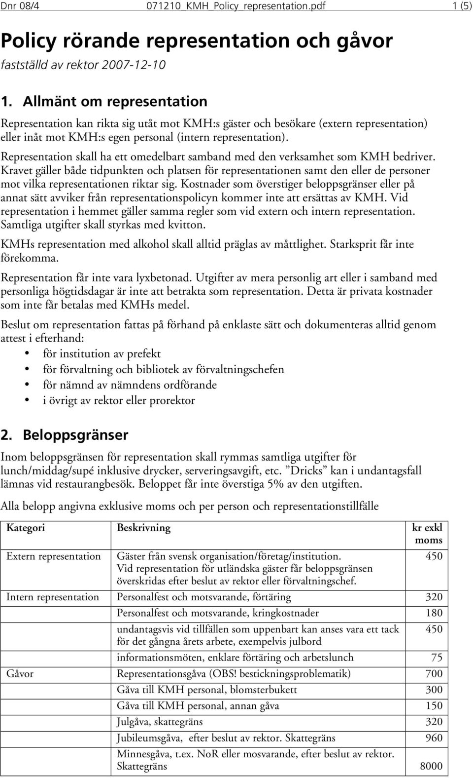 Representation skall ha ett omedelbart samband med den verksamhet som KMH bedriver.