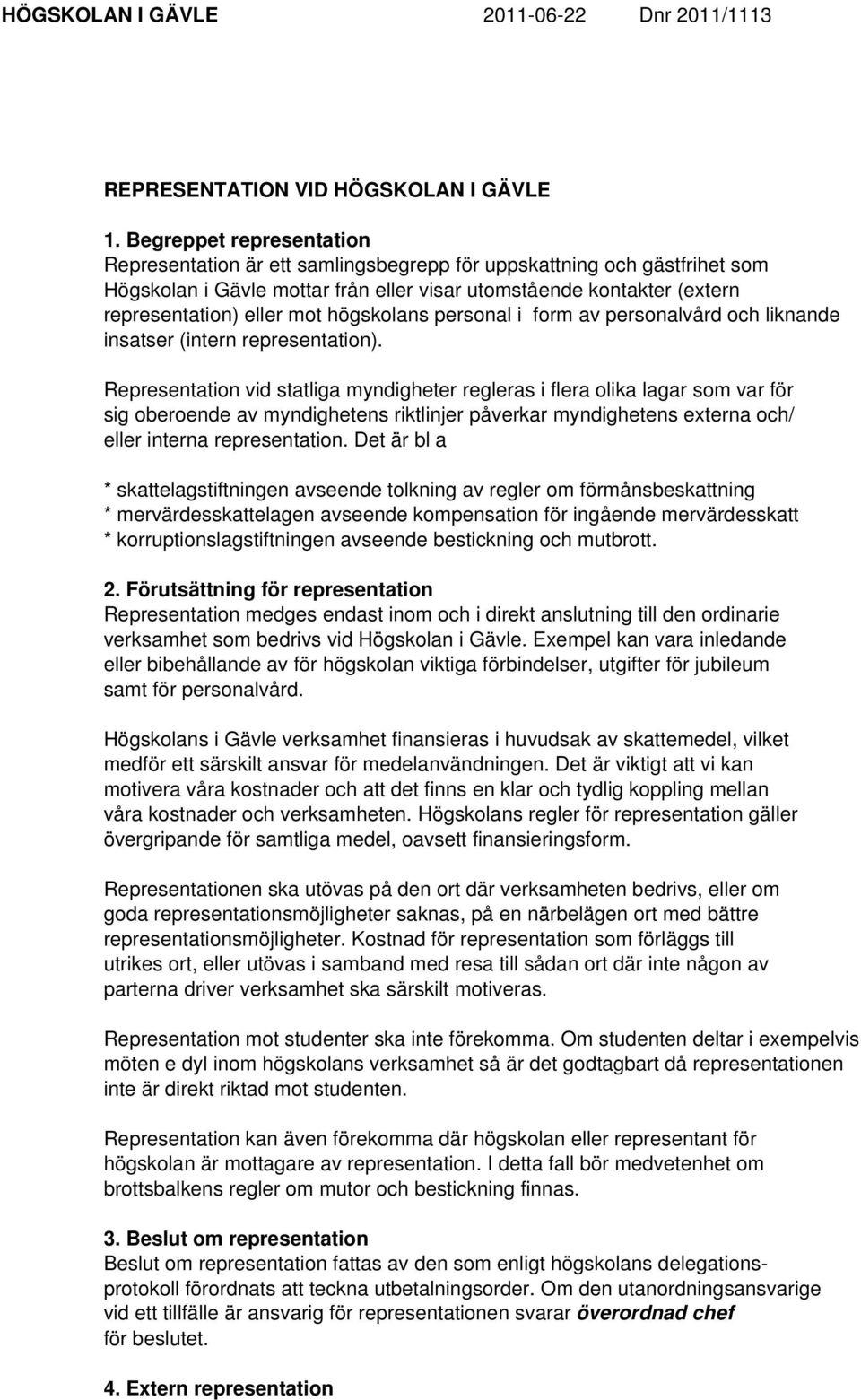 högskolans personal i form av personalvård och liknande insatser (intern representation).