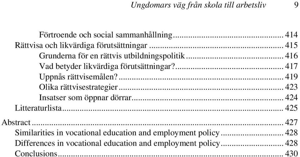 ... 419 Olika rättvisestrategier... 423 Insatser som öppnar dörrar... 424 Litteraturlista... 425 Abstract.