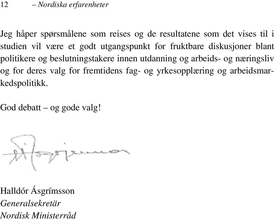 beslutningstakere innen utdanning og arbeids- og næringsliv og for deres valg for fremtidens fag- og
