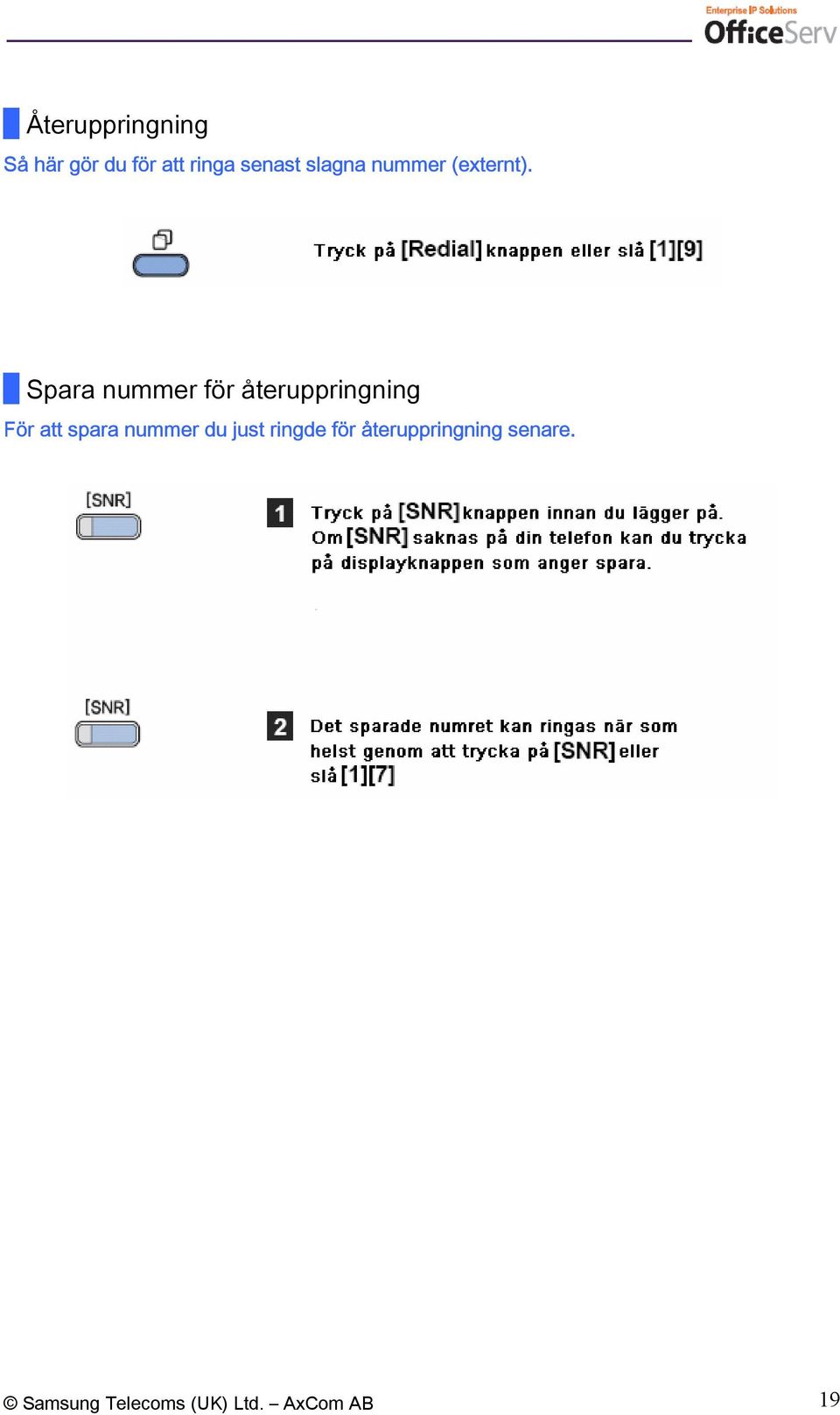 Spara nummer för återuppringning För att spara