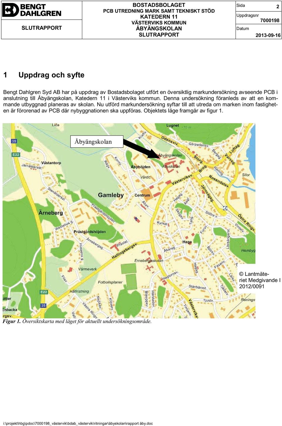 Nu utförd markundersökning syftar till att utreda om marken inom fastigheten är förorenad av PCB där nybyggnationen ska uppföras.