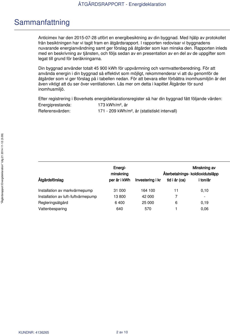 Rapporten inleds med en beskrivning av tjänsten, och följs sedan av en presentation av en del av de uppgifter som legat till grund för beräkningarna.